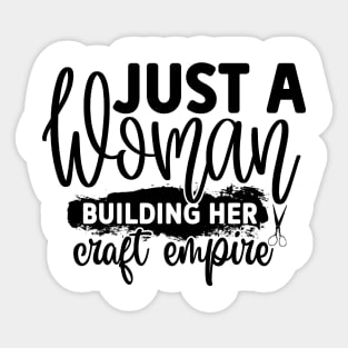 Just A Woman Building Her Craft Empire Sticker